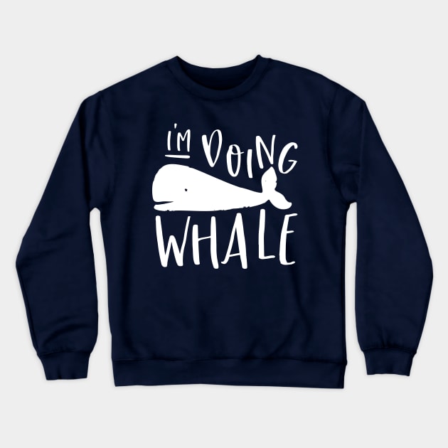 I'm doing whale Crewneck Sweatshirt by SpilloDesign